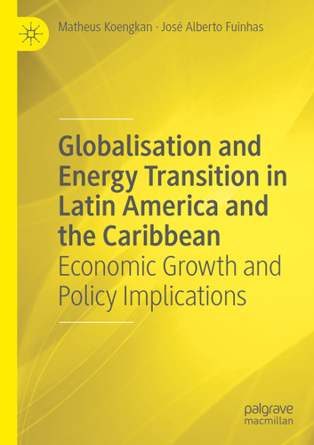 Globalisation and Energy Transition in Latin America and the Caribbean: Economic Growth and Policy Implications book cover by Matheus Koengkan, José Alberto Fuinhas