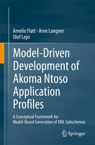 Model-Driven Development of Akoma Ntoso Application Profiles: A Conceptual Framework for Model-Based Generation of XML Subschemas book cover by Amelie Flatt, Arne Langner, Olof Leps