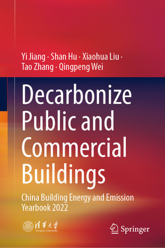 Decarbonize Public and Commercial Buildings: China Building Energy and Emission Yearbook 2022 book cover by Yi Jiang, Shan Hu, Xiaohua Liu, Tao Zhang, Qingpeng Wei