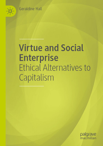 Virtue and Social Enterprise: Ethical Alternatives to Capitalism book cover by Geraldine Hall