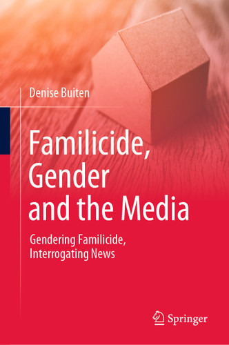 Familicide, Gender and the Media: Gendering Familicide, Interrogating News book cover by Denise Buiten
