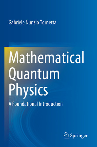 Mathematical Quantum Physics: A Foundational Introduction book cover by Gabriele  Nunzio Tornetta