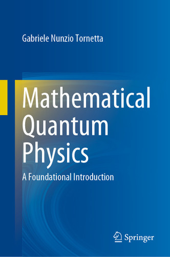 Mathematical Quantum Physics: A Foundational Introduction book cover by Gabriele  Nunzio Tornetta