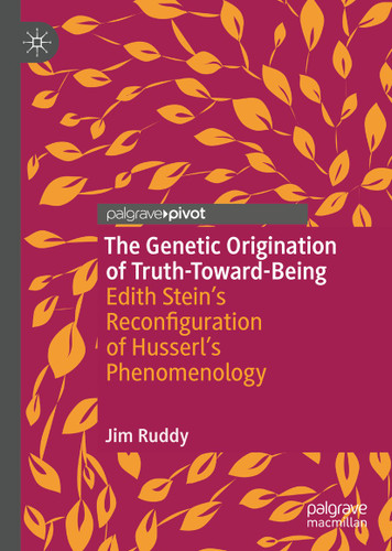 The Genetic Origination of Truth-Toward-Being: Edith Stein’s Reconfiguration of Husserl’s Phenomenology book cover by Jim Ruddy