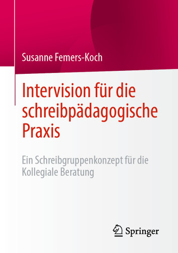 Intervision für die schreibpädagogische Praxis: Ein Schreibgruppenkonzept für die Kollegiale Beratung book cover by Susanne Femers-Koch