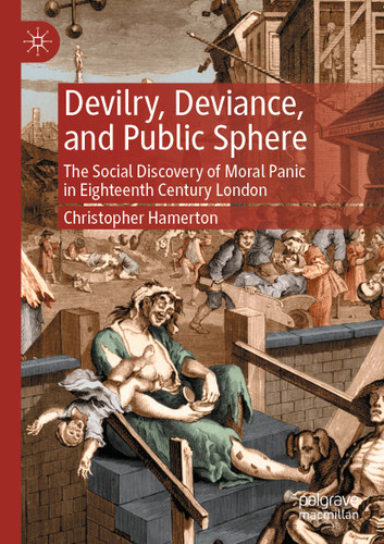 Devilry, Deviance, and Public Sphere: The Social Discovery of Moral Panic in Eighteenth Century London book cover by Christopher Hamerton