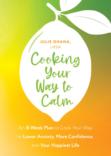 Cooking Your Way to Calm: Get Out of Your Own Head and Get into the Kitchen book cover by Julie Ohana