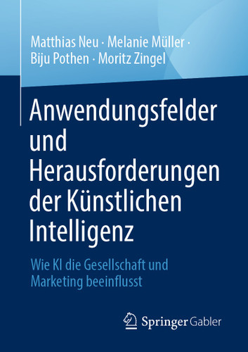 Anwendungsfelder und Herausforderungen der Künstlichen Intelligenz: Wie KI die Gesellschaft und Marketing beeinflusst book cover by Matthias Neu, Melanie Müller, Biju Pothen, Moritz Zingel