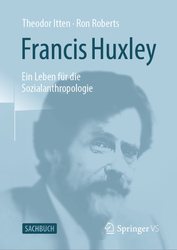 Francis Huxley: Ein Leben für die Sozialanthropologie book cover by Theodor Itten, Ron Roberts