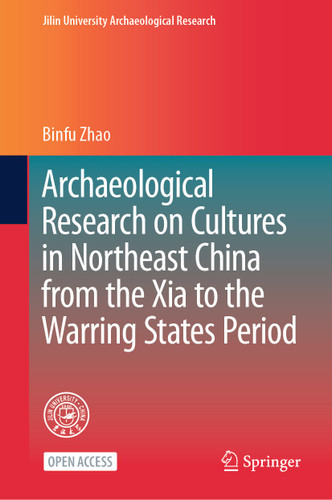 Archaeological Research on Cultures in Northeast China from the Xia to the Warring States Period (Jilin University Archaeological Research) book cover by Binfu Zhao