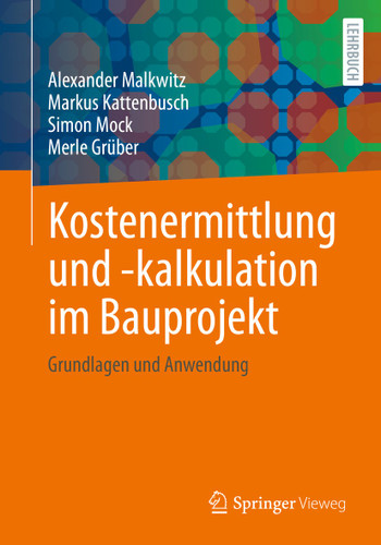Kostenermittlung und -kalkulation im Bauprojekt: Grundlagen und Anwendung book cover by Alexander Malkwitz, Markus Kattenbusch, Simon Mock, Merle Grüber