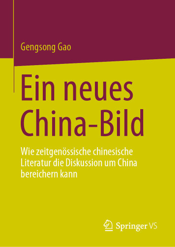 Ein neues China-Bild: Wie zeitgenössische chinesische Literatur die Diskussion um China bereichern kann book cover by Gengsong Gao