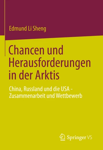 Chancen und Herausforderungen in der Arktis: China, Russland und die USA – Zusammenarbeit und Wettbewerb book cover by Edmund Li Sheng