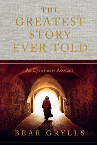 The Greatest Story Ever Told: An Eyewitness Account book cover by Bear Grylls