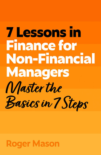 7 Lessons in Finance for Non-Financial Managers: Finance Basics in 7 Steps book cover by Roger Mason