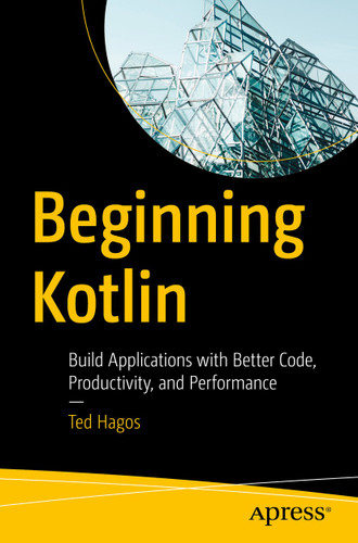 Beginning Kotlin: Build Applications with Better Code, Productivity, and Performance book cover by Ted Hagos
