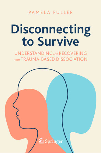 Disconnecting to Survive: Understanding and Recovering from Trauma-based Dissociation (Copernicus Books) book cover by Pamela Fuller