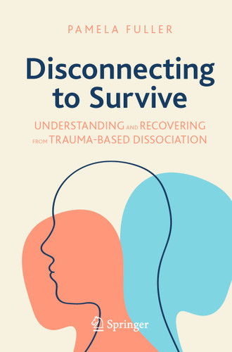 Disconnecting to Survive: Understanding and Recovering from Trauma-based Dissociation (Copernicus Books) book cover by Pamela Fuller