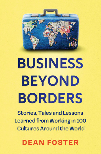 Business Beyond Borders: Stories, Tales and Lessons Learned from Working in 100 Cultures Around the World book cover by Dean Foster