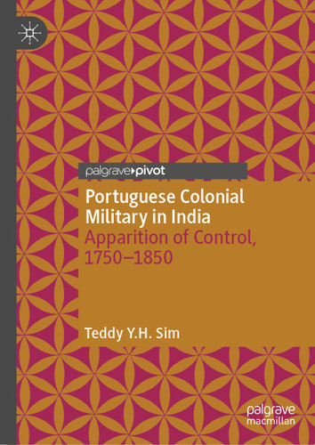 Portuguese Colonial Military in India: Apparition of Control, 1750--1850 book cover by Teddy Y.H. Sim