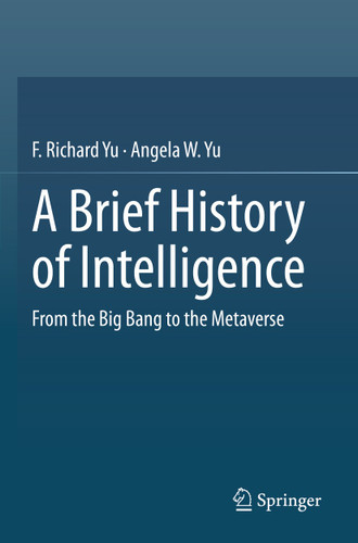 A Brief History of Intelligence: From the Big Bang to the Metaverse book cover by F. Richard Yu, Angela W. Yu