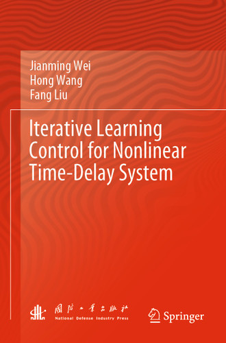 Iterative Learning Control for Nonlinear Time-Delay System book cover by Jianming Wei, Hong Wang, Fang Liu