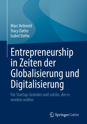 Entrepreneurship in Zeiten der Globalisierung und Digitalisierung: Für Startup-Gründer und solche, die es werden wollen book cover by Marc Helmold, Tracy Dathe, Isabel Dathe
