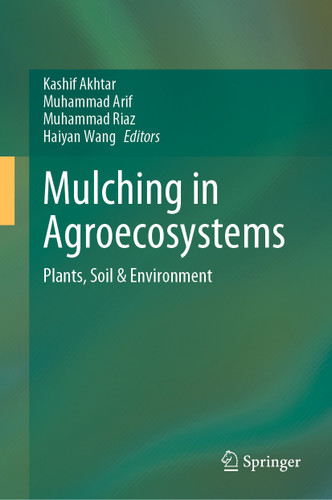 Mulching in Agroecosystems: Plants, Soil & Environment book cover by 