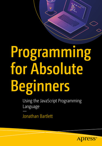 Programming for Absolute Beginners: Using the JavaScript Programming Language book cover by Jonathan Bartlett