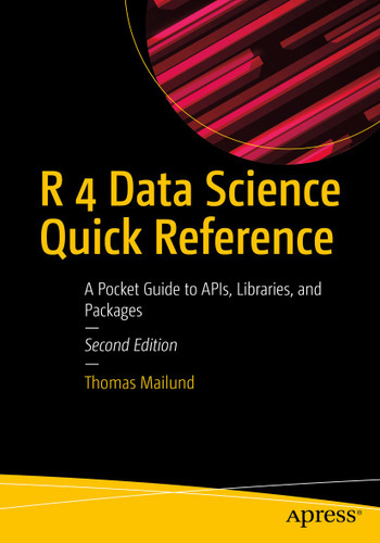 R 4 Data Science Quick Reference: A Pocket Guide to APIs, Libraries, and Packages book cover by Thomas Mailund
