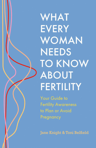 What Every Woman Needs to Know About Fertility: Your Guide to Fertility Awareness to Plan or Avoid Pregnancy book cover by Jane Knight