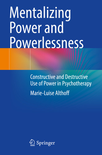 Mentalizing Power and Powerlessness: Constructive and Destructive Use of Power in Psychotherapy book cover by Marie-Luise Althoff