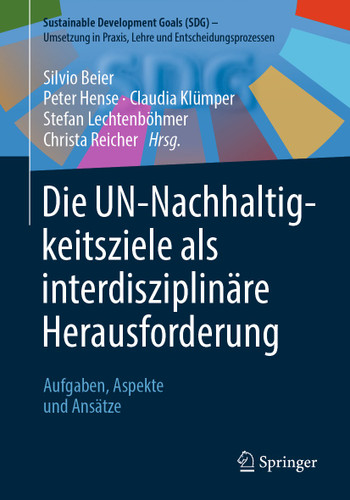 Die UN-Nachhaltigkeitsziele als interdisziplinäre Herausforderung: Aufgaben, Aspekte und Ansätze (Sustainable Development Goals (SDG) – Umsetzung in Praxis, Lehre und Entscheidungsprozessen) book cover by 