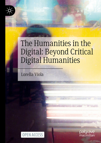The Humanities in the Digital: Beyond Critical Digital Humanities book cover by Lorella Viola