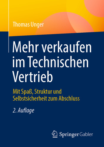 Mehr verkaufen im Technischen Vertrieb: Mit Spaß, Struktur und Selbstsicherheit zum Abschluss book cover by Thomas Unger