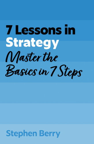 7 Lessons in Strategy: Master the Basics in 7 Steps book cover by Stephen Berry