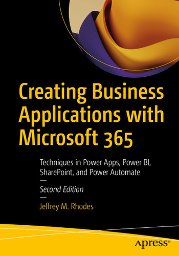 Creating Business Applications with Microsoft 365: Techniques in Power Apps, Power BI, SharePoint, and Power Automate book cover by Jeffrey M. Rhodes