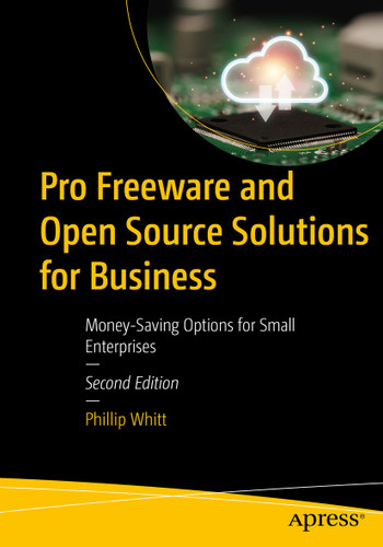 Pro Freeware and Open Source Solutions for Business: Money-Saving Options for Small Enterprises book cover by Phillip Whitt