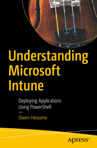 Understanding Microsoft Intune: Deploying Applications Using PowerShell book cover by Owen Heaume