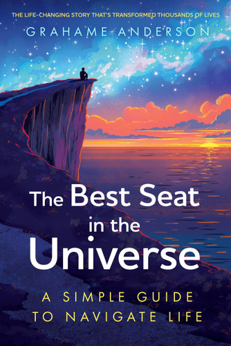 The Best Seat in the Universe: A Simple Guide to Navigate Life book cover by Grahame Anderson