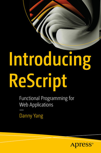 Introducing ReScript: Functional Programming for Web Applications book cover by Danny Yang