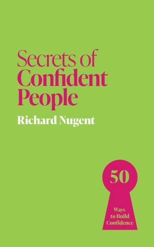 Secrets of Confident People: 50 Lessons in Growing Confidence book cover by Richard Nugent