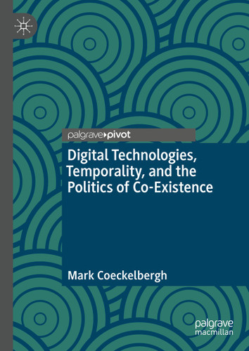 Digital Technologies, Temporality, and the Politics of Co-Existence book cover by Mark Coeckelbergh