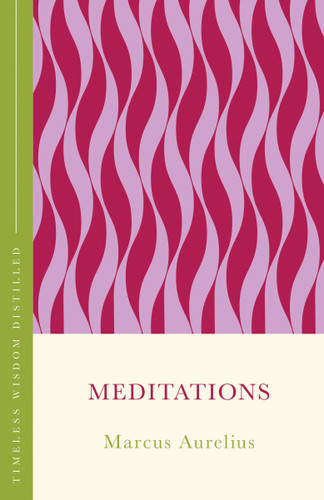 Meditations: Timeless Wisdom Distilled book cover by Marcus Aurelius, Gill Hasson