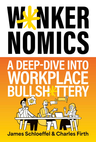 W*nkernomics: A Deep-Dive Into Workplace Bullsh*ttery book cover by James Schloeffel, Charles Firth