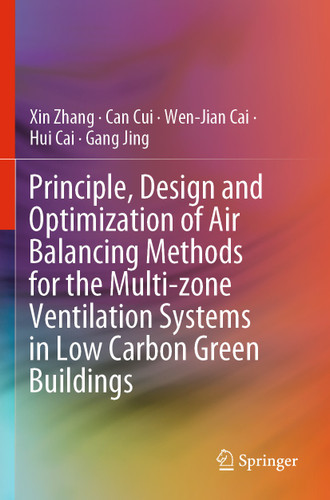 Principle, Design and Optimization of Air Balancing Methods for the Multi-zone Ventilation Systems in Low Carbon Green Buildings book cover by Xin Zhang, Can Cui, Wen-Jian Cai, Hui Cai, Gang Jing