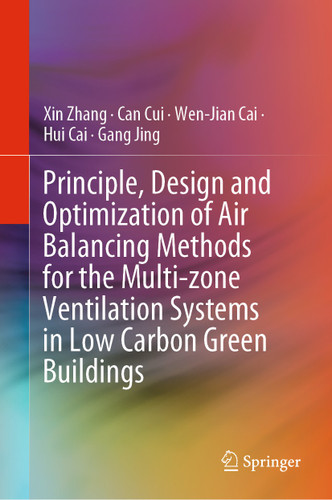 Principle, Design and Optimization of Air Balancing Methods for the Multi-zone Ventilation Systems in Low Carbon Green Buildings book cover by Xin Zhang, Can Cui, Wen-Jian Cai, Hui Cai, Gang Jing