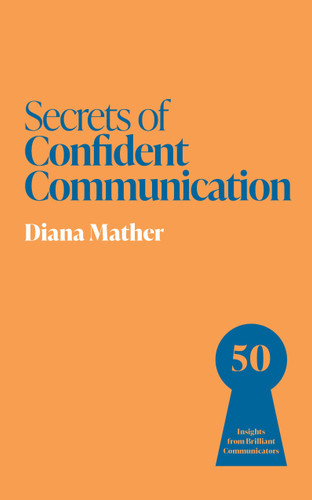 Secrets of Confident Communication: 50 Insights from Brilliant Communicators book cover by Diana Mather