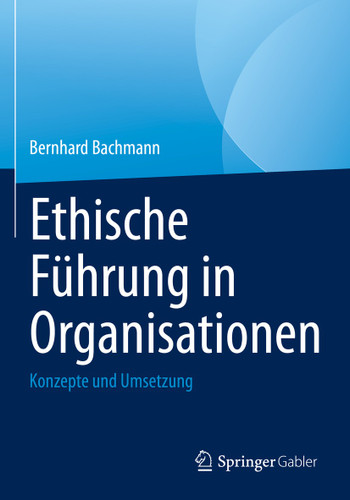 Ethische Führung in Organisationen: Konzepte und Umsetzung book cover by Bernhard Bachmann