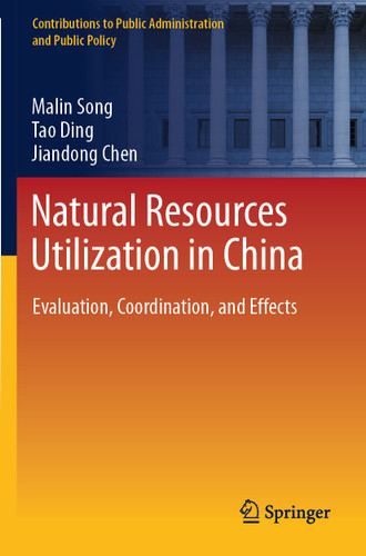 Natural Resources Utilization in China: Evaluation, Coordination, and Effects (Contributions to Public Administration and Public Policy) book cover by Malin Song, Tao Ding, Jiandong Chen